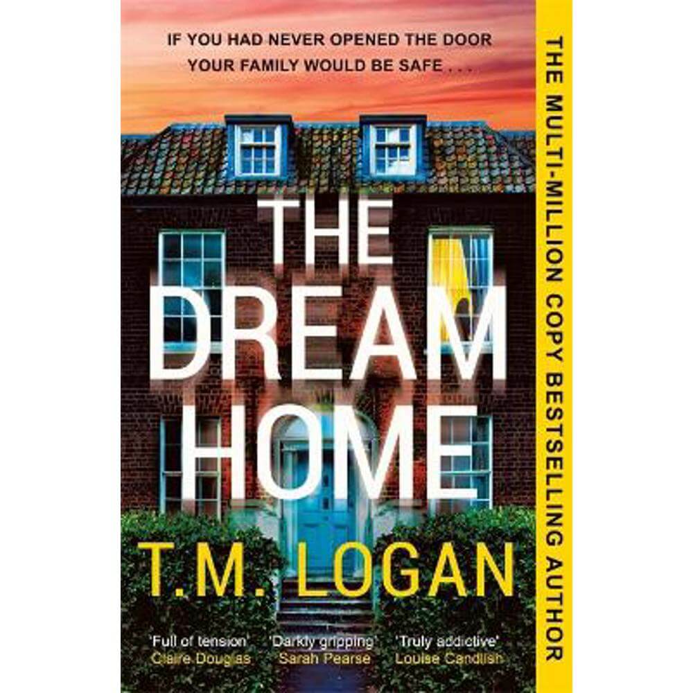 The Dream Home: The unrelentingly gripping family thriller from the bestselling author of THE MOTHER (Paperback) - T.M. Logan